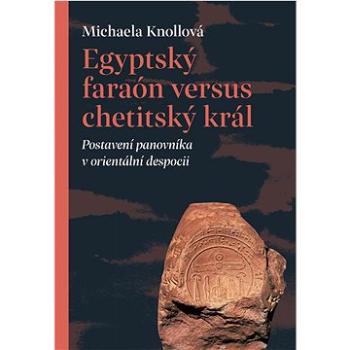 Egyptský faraón versus chetitský král: Postavení panovníka v orientální despocii (978-80-7465-560-9)