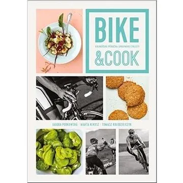 Bike & Cook: Kulinářská příručka pro správné cyklisty (978-80-87529-52-2)