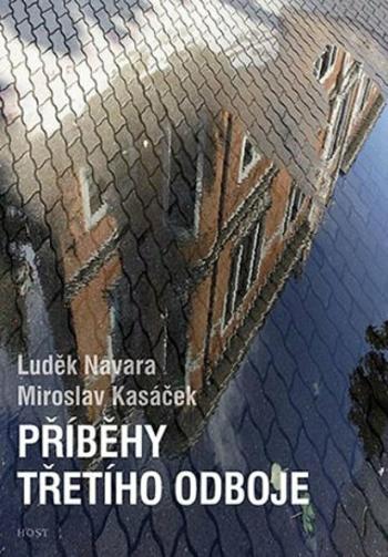 Příběhy třetího odboje - Luděk Navara, Miroslav Kasáček