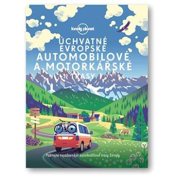 Úchvatné evropské automobilové a motorkářské trasy: Poznejte nejúžasnější automobilové trasy Evropy (978-80-256-3181-2)