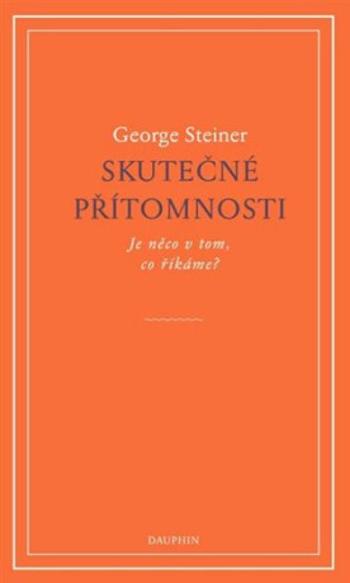 Skutečné přítomnosti - George Steiner