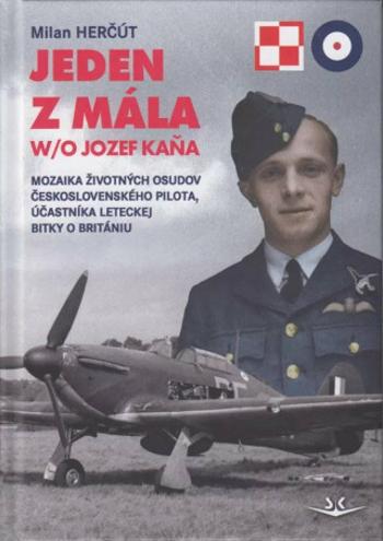 Jeden z mála W/O Jozef Kaňa - Mozaika životných osudov československého pilota, účastníka leteckej bitky o Britániu - Milan Herčut