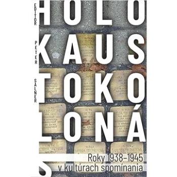 Holokaust okolo nás: Roky 1938-1945 v kultúrach spomínania (978-80-569-0744-3)