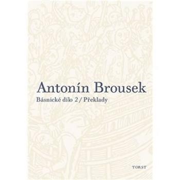 Antonín Brousek Básnické dílo: Překlady (978-80-7215-514-9)