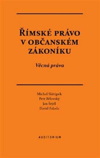 Římské právo v občanském zákoníku - Petr Bělovský, David Falada, Michal Střejpek, Jan Šejdl