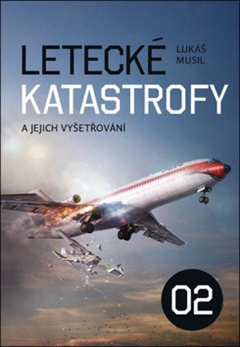 Letecké katastrofy a jejich vyšetřování 2 - Lukáš Musil