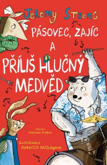 Pásovec, Zajíc a příliš hlučný medvěd - Jeremy Strong, Rebecca Bagleyová