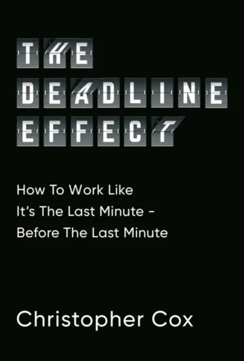 The Deadline Effect - Christopher Cox