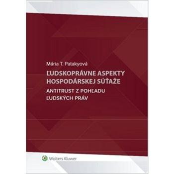 Ľudskoprávne aspekty hospodárskej súťaže: Antitrust z pohľadu ľudských práv (978-80-571-0002-7)