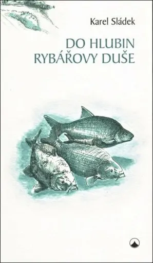 Do hlubin rybářovy duše - Karel Sládek
