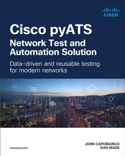 Cisco pyATS â€” Network Test and Automation Solution - Dan Wade, John Capobianco