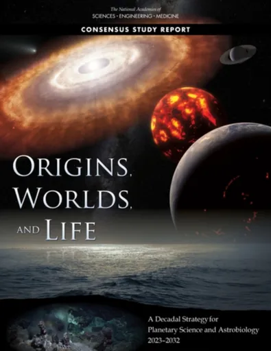 Origins, Worlds, and Life - Engineering, and Medicine National Academies of Sciences, Committee on the Planetary Science and Astrobiology Decadal Surv