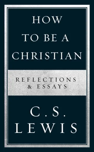 How to Be a Christian - C. S. Lewis