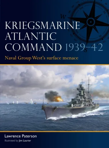 Kriegsmarine Atlantic Command 1939â€“42 - Lawrence Paterson