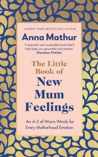 The Little Book of New Mum Feelings - Anna Mathur