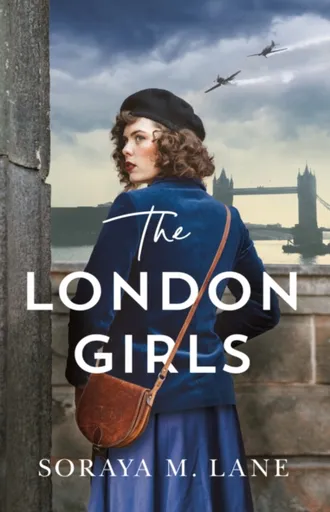The London Girls - Soraya M. Lane