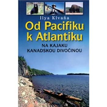 Od Pacifiku k Atlantiku: Na kajaku kanadskou divočinou (978-80-7340-148-1)