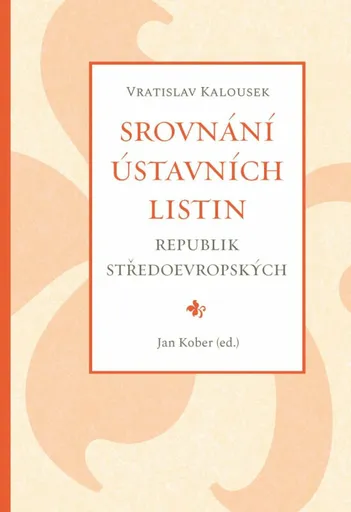 Srovnání ústavních listin republik středoevropských - Jan Kober, Vratislav Kalousek