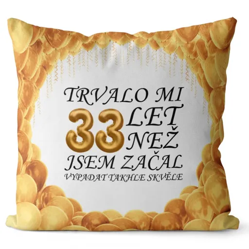 Polštář Trvalo mi + věk (Velikost: 55 x 55 cm, věk: 33)