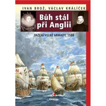 Bůh stál při Anglii. Tažení velké Armady v roce 1588 (978-80-742-5515-1)