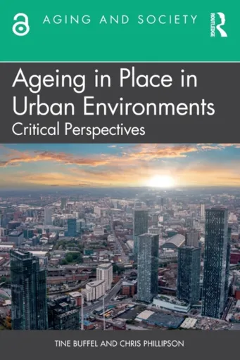 Ageing in Place in Urban Environments - Chris  Phillipson, Tine  Buffel