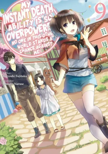 My Instant Death Ability Is So Overpowered, No One in This Other World Stands a Chance Against Me!, Vol. 9 (light novel) - Tess Nanavati, Chisato Naru