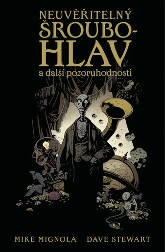Neuvěřitelný Šroubohlav a další pozoruhodnosti - Mike Mignola