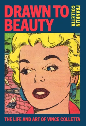 Drawn to Beauty: The Life and Art of Vince Colletta
