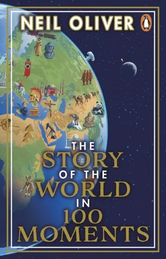 The Story of the World in 100 Moments - Neil Oliver