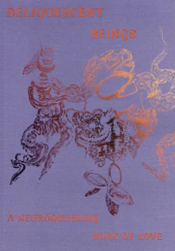 Deliquescent Beings: A Neuroqueering Book of Love - Laurie Green