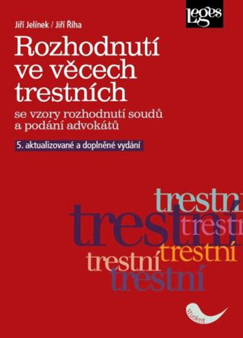 Rozhodnutí ve věcech trestních se vzory rozhodnutí soudů a podání advokátů - Jiří Jelínek, Jiří Říha