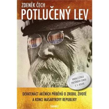 Potlučený lev: Devatenáct akčních příběhů o zrodu, životě a konci Masarykovy republiky (978-80-87423-84-4)