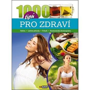 1000 tipů pro zdraví: Výživa, Léčivá příroda, Pohyb, Harmonická životospráva (978-80-89742-64-6)