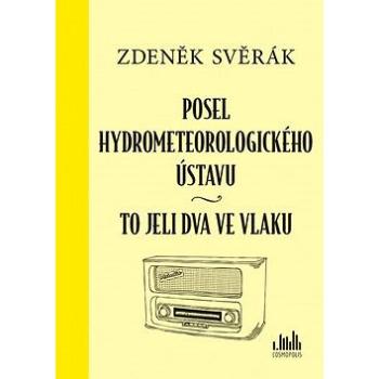 Posel hydrometeorologického ústavu: To jeli dva ve vlaku (978-80-271-0585-4)