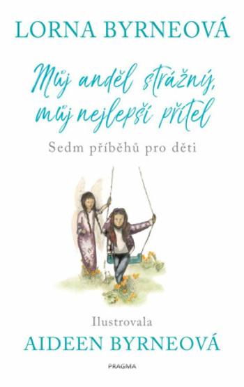 Můj anděl strážný, můj nejlepší přítel - Sedm příběhů pro děti - Lorna Byrneová