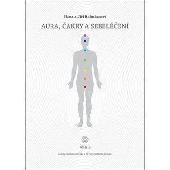 Aura, čakry a sebeléčení: Rady a zkušenosti z terapeutické praxe (978-80-271-0750-6)