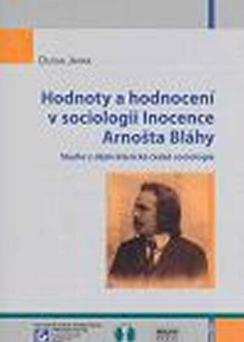 Hodnoty a hodnocení v sociologii Inocence Arnošta Bláhy - Dušan Janák, kolektiv autorů