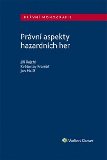 Právní aspekty hazardních her - Jan Malíř, Jiří Rajchl, Květoslav Kramář