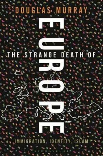 Strange Death of Europe : Immigration, Identity, Islam - Douglas Murray