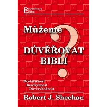 Můžeme důvěřovat Bibli?: Dostatečnost Bezchybnost Důvěryhodnost (80-903221-4-X)