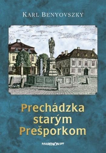 Prechádzka starým Prešporkom - Karl Benyovszky