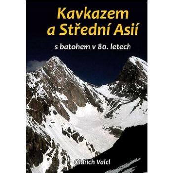 Kavkazem a Střední Asií: s batohem v 80. letech (978-80-7666-074-8)