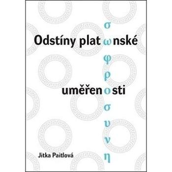 Odstíny platónské uměřenosti (978-80-261-0687-6)