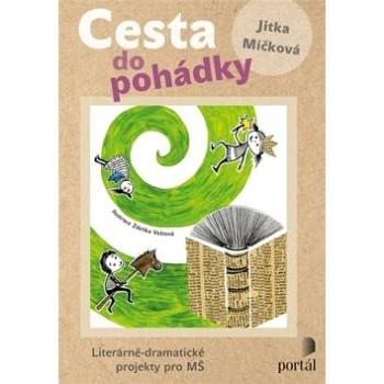 Cesta do pohádky: Literárně-dramatické projekty pro MŠ (978-80-262-1432-8)