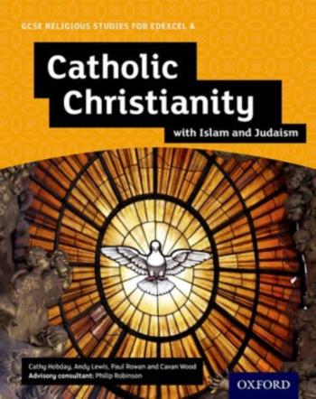 GCSE Religious Studies for Edexcel A: Catholic Christianity with Islam and Judaism Student Book - Andy Lewis, Paul Rowan, Cavan Wood, Cathy Hobday