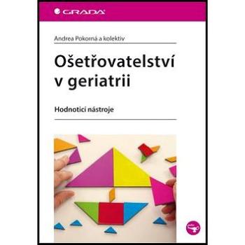 Ošetřovatelství v geriatrii: Hodnotící nástroje (978-80-247-4316-5)