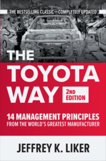 The Toyota Way, Second Edition: 14 Management Principles from the World's Greatest Manufacturer - Jeffrey Liker