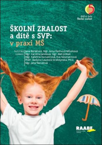 Školní zralost a dítě s SVP: v praxi mateřské školy - Jana Boháčová, Ilona Hulínová-Mihalcová, Karolína Jarešová