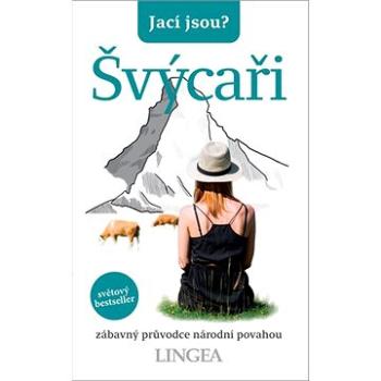 Jací jsou? Švýcaři: zábavný průvodce národní povahou (978-80-7508-620-4)