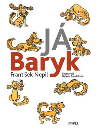 Já Baryk - Helena Zmatlíková, František Nepil